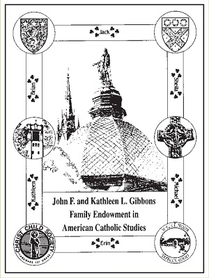 John F. and Kathleen L. Gibbons Family Endowment in American Catholic Studies 